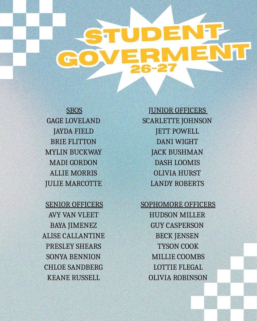 SBOs Gage Loveland Jayda Field Brie Flitton Mylin Buckway Madi Gordon Allie Morris Julie Marcotte Senior Officers Avy Van Vleet Baya Jimenez Alise Callantine Presley Shears Sonya Bennion Chloe Sandberg Keane Russell Junior Officers Scarlette Johnson Jett Powell Dani Wight Jack Bushman Dash Loomis Olivia Hurst Landy Roberts Sophomore Officers Hudson Miller Guy Casperson Beck Jensen Tyson Cook Millie Coombs Lottie Flegal Olivia Robinson