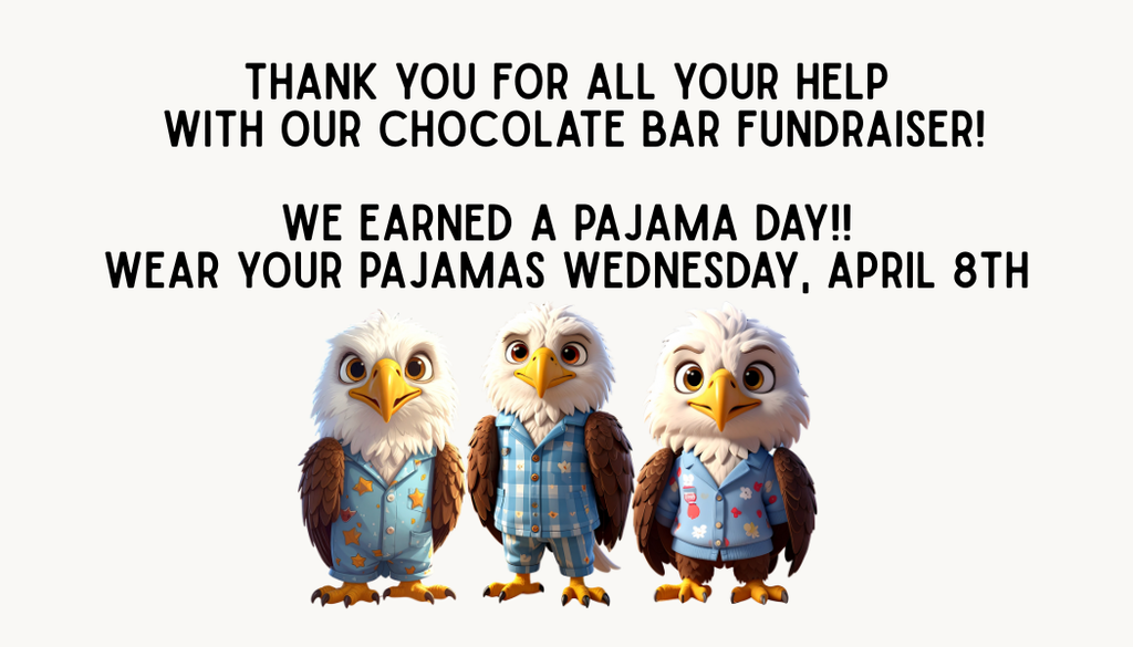 We earned a pajama day.  Wear your pajamas Wednesday, April 8th