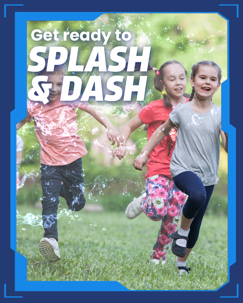 get ready to splash & dash