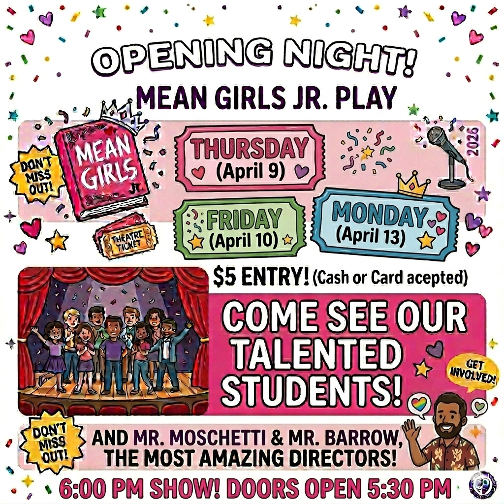 A vibrant, colorful, and fun digital flyer for a school production of "Mean Girls Jr. Play." The background is white, decorated with colorful confetti, stars, and hearts.  Key Information: Header: Large, bold white text with a black outline reads "OPENING NIGHT!" at the very top.  Title: Below that, in purple and black text, it says "MEAN GIRLS JR. PLAY."  Show Dates: Three cute, colorful ticket-style boxes display the dates:  Thursday (April 9) in a pink box.  Friday (April 10) in a green box.  Monday (April 13) in a blue box.  Pricing: Text in the center reads "$5 ENTRY! (Cash or Card accepted)."  Call to Action: A large pink banner on the right side says "COME SEE OUR TALENTED STUDENTS!" next to an illustration of students performing on a stage with red curtains.  Showtimes: At the very bottom, in bold pink and black text, it reads "6:00 PM SHOW! DOORS OPEN 5:30 PM."