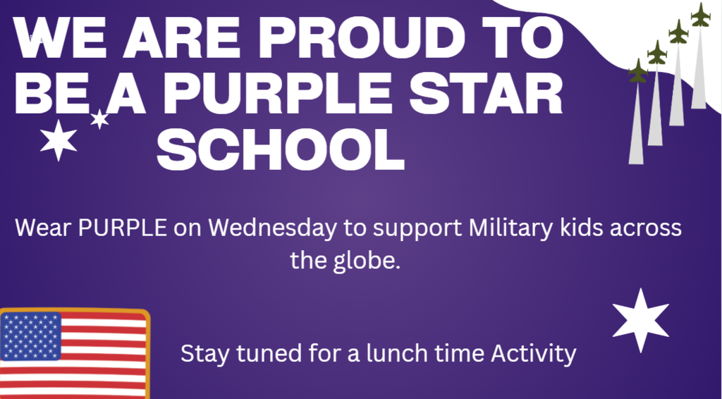We are proud to be a Purple Star School!  Join us in wearing purple tomorrow to support military kids across the globe. We will also have a lunchtime activity to help us show our support and celebrate our military-connected students.
