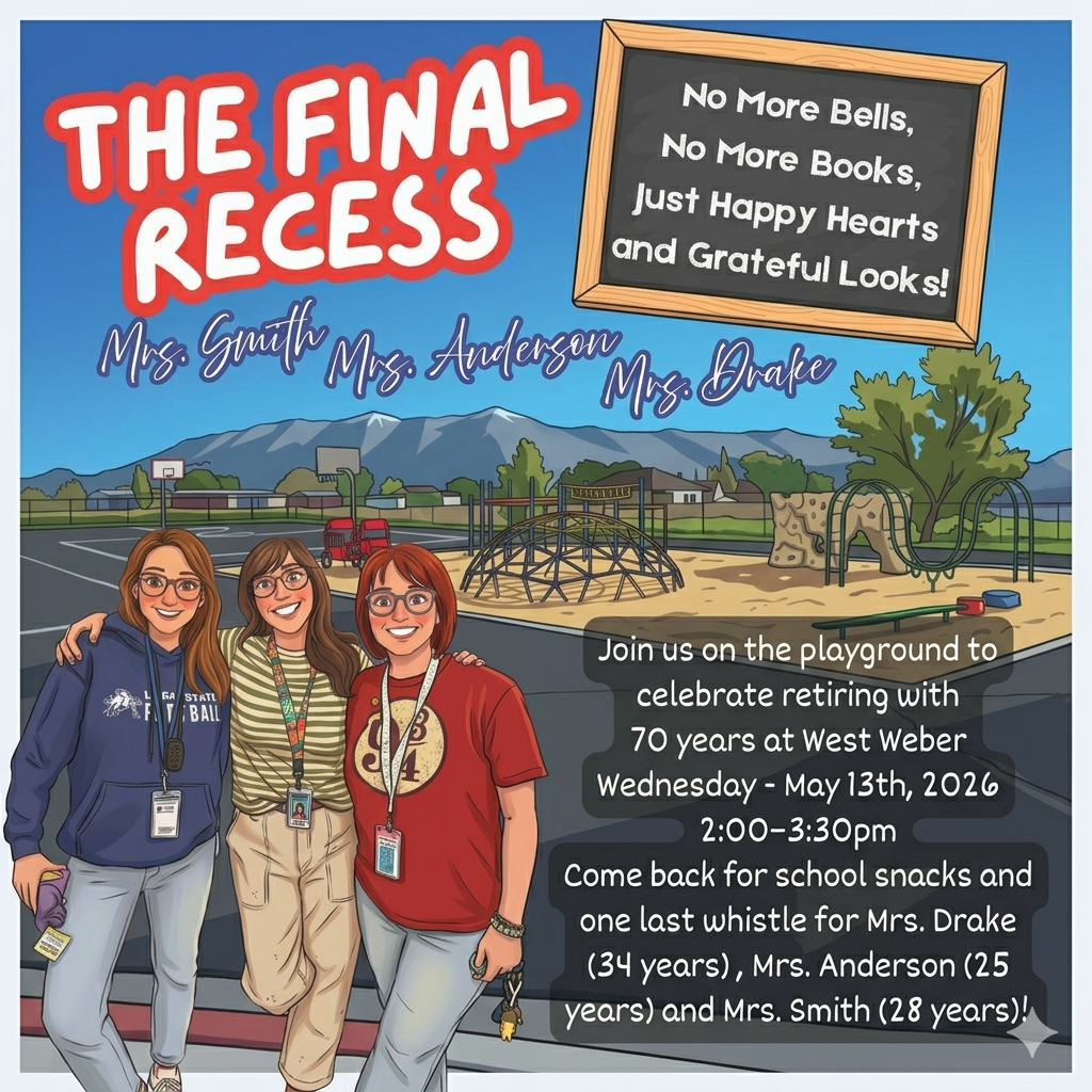 Please join the celebration at West Weber on Wednesday, May 13th, 2026, from 2:00–3:30 PM. It honors their combined 70 years of service: Mrs. Drake (34 years), Mrs. Anderson (25 years), and Mrs. Smith (28 years).