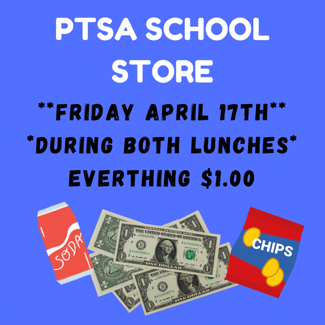 PTSA School store friday apirl 17th during both lunches everythign $1.00