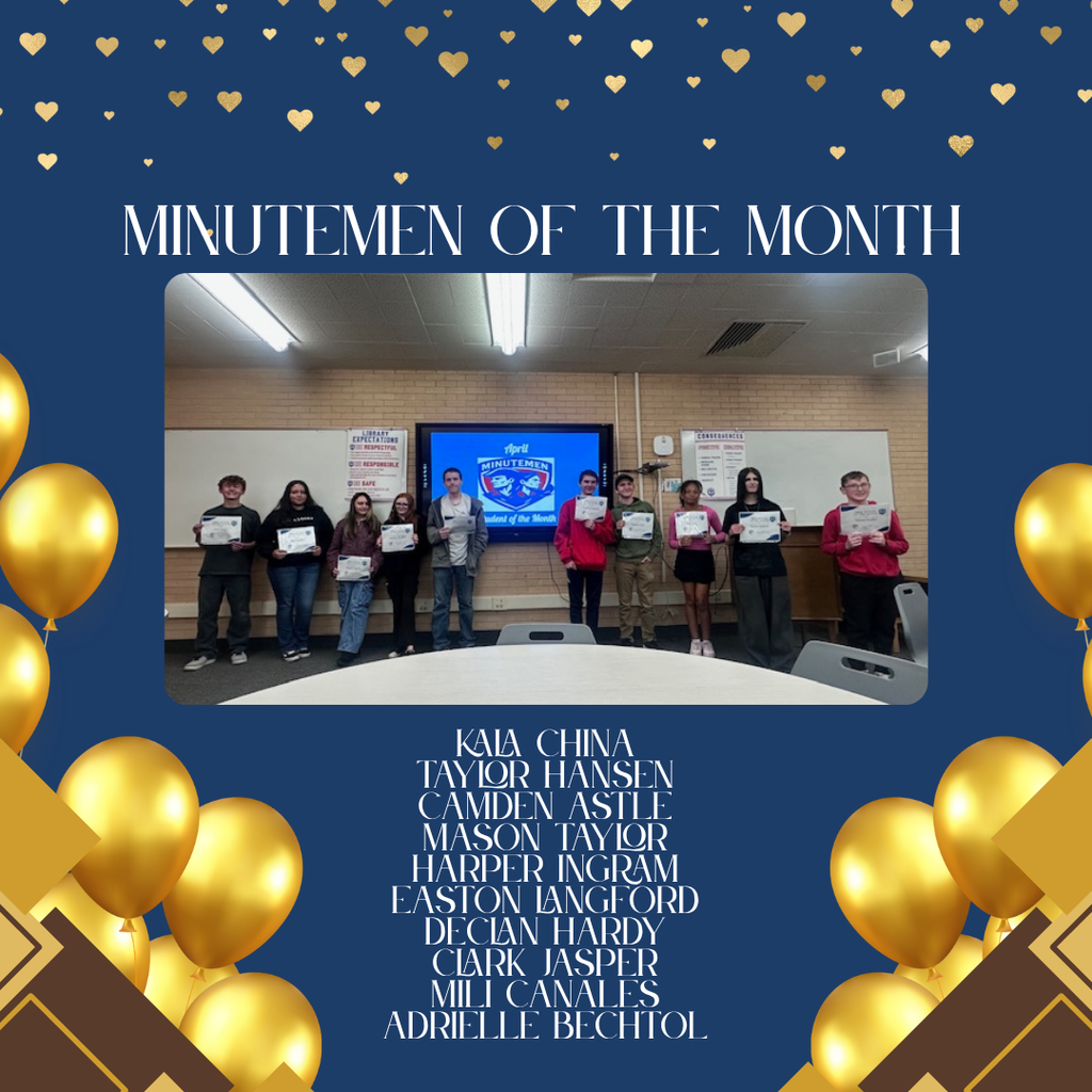 A celebratory social media post graphic with a navy blue background decorated with a scatter of small, gold heart shapes. The overall style is elegant and festive.  Text Header: At the top, the title "MINUTEMEN OF THE MONTH" is written in a stylized, bold gold and white font.  Photo Section: A central, framed photo shows ten diverse students standing in a school classroom or library. They are all wearing school uniforms (blue or red polo shirts and khaki pants). Each student is proudly holding up a certificate. Behind them, there is a large TV screen with a blue display that says, "April Minutemen Student of the Month." Above the students are school expectation posters.  List of Honorees: Below the photo, a vertical list of the students' names is centered in elegant gold text:  KAIA CHINA  TAYLOR HANSEN  CAMDEN ASTLE  MASON TAYLOR  HARPER INGRAM  EASTON LANGFORD  DECLAN HARDY  CLARK JASPER  MILI CANALES  ADRIELLE BECHTOL  Decorations: The photo is framed with a border. Surrounding the framed photo and the list of names are multiple large, gleaming gold balloons with strings. There are clusters of balloons in all four corners of the graphic, framing the honorees' photo and names.