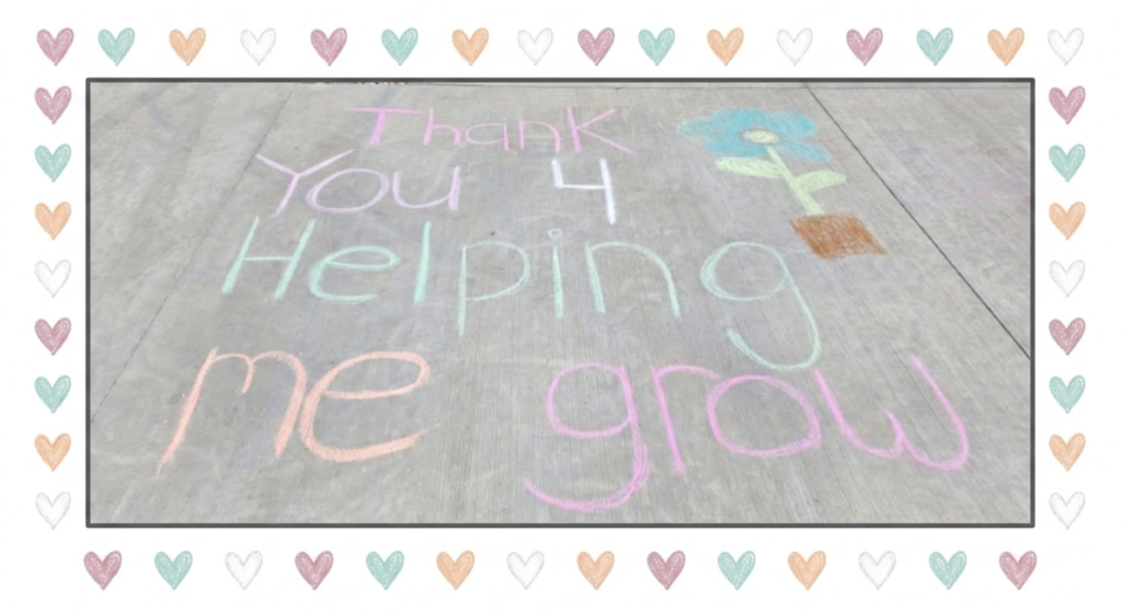 "Thank you 4 helping me grow"- chalk message 