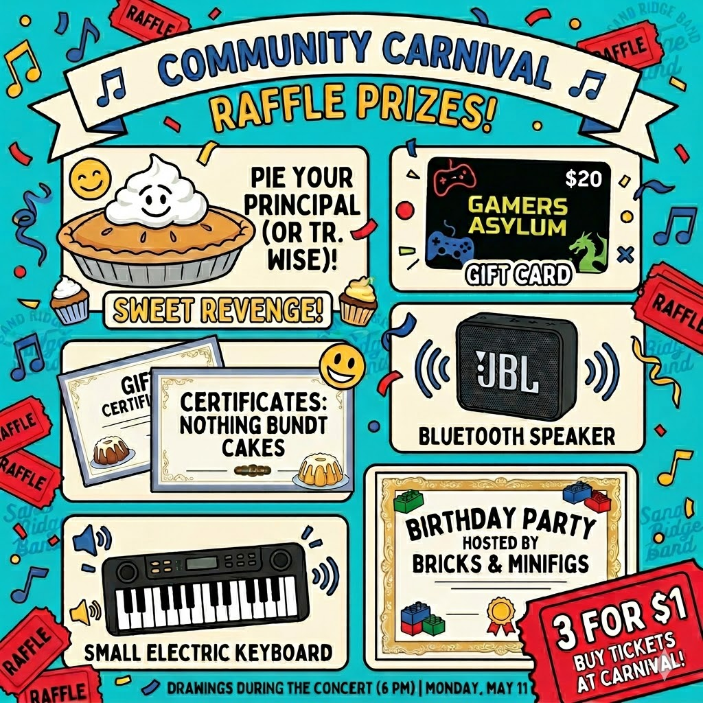 Pie a teacher or win a party! We are officially revealing our Prize Raffle lineup for the Sand Ridge Community Carnival, and it is STACKED. Check out what you could win: Crowd Favorite: Ever wanted to pie Mr. Welch (Assistant Principal) or Tr. Wise in the face? Here is your chance for some sweet, whipped-cream chaos! For the Gamers & Builders: $20 Gift Card to Gamers Asylum A Birthday Party Certificate hosted by Bricks & Minifigs! For the Music Lovers: A brand new JBL Speaker A portable Electric Keyboard For the Sweet tooth: Gift certificates for Nothing Bundt Cakes Important: We will be drawing winners throughout our Outdoor Concert from 6:00 PM – 7:00 PM. You must be present to win, so bring your camp chairs or blankets and settle in!