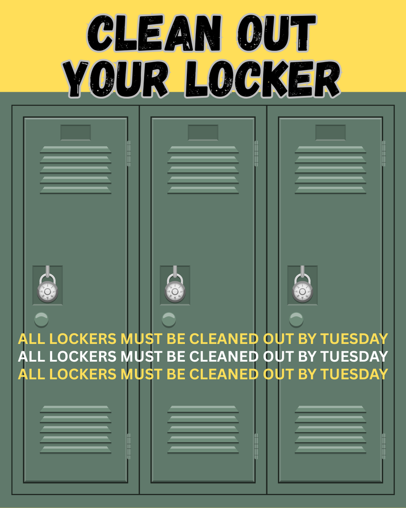 The top of the flyer features large, bold black text with a subtle gray shadow that reads: "CLEAN OUT YOUR LOCKER".  Main Instruction: In the center, overlaid across the lockers, the same instruction is repeated three times in bold yellow and white text: "ALL LOCKERS MUST BE CLEANED OUT BY TUESDAY" "ALL LOCKERS MUST BE CLEANED OUT BY TUESDAY" "ALL LOCKERS MUST BE CLEANED OUT BY TUESDAY