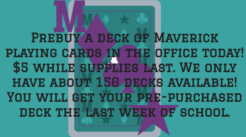 Prebuy a deck of Maverick playing cards in the office today! $5 while supplies last. We only have about 150 decks available! You will get your pre-purchased deck the last week of school.