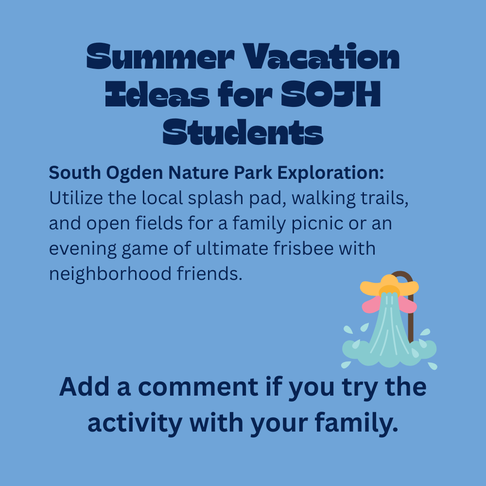 An educational graphic with dark blue text on a solid light blue background, featuring a colorful cartoon illustration of a flower-shaped park splash pad sprayer with water gushing out. The text reads: "Summer Vacation Ideas for SOJH Students. South Ogden Nature Park Exploration: Utilize the local splash pad, walking trails, and open fields for a family picnic or an evening game of ultimate frisbee with neighborhood friends. Add a comment if you try the activity with your family."