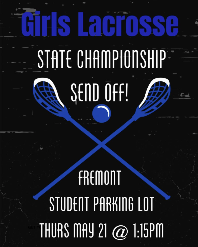 Girls lacrosse State championship send off! Fremont student parking lot May 21st at 1:15pm