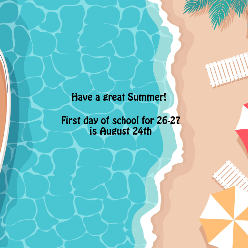 Have a great Summer. First day of school for 26-27 is august 24th