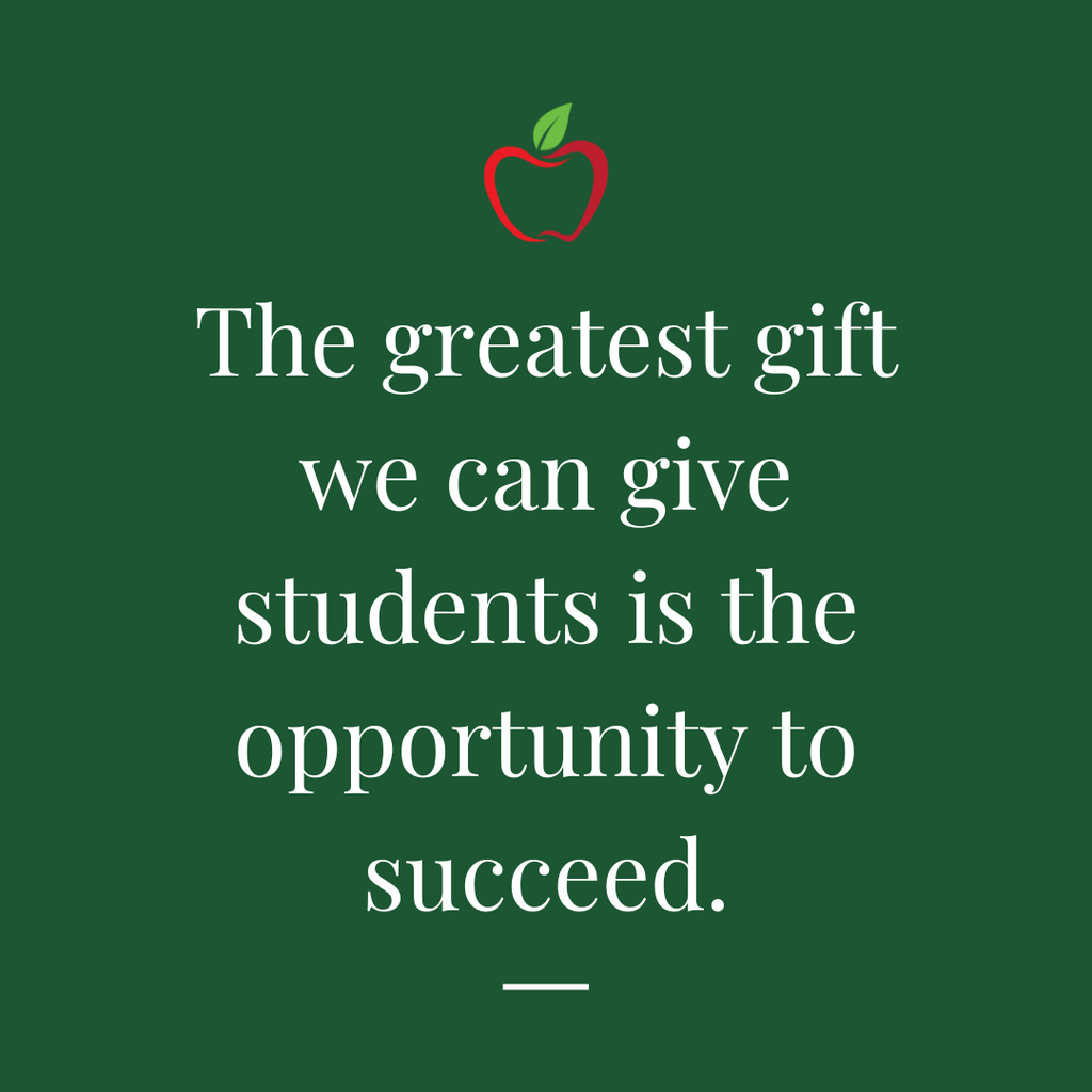 The greatest gift we can give students is the opportunity to succeed.