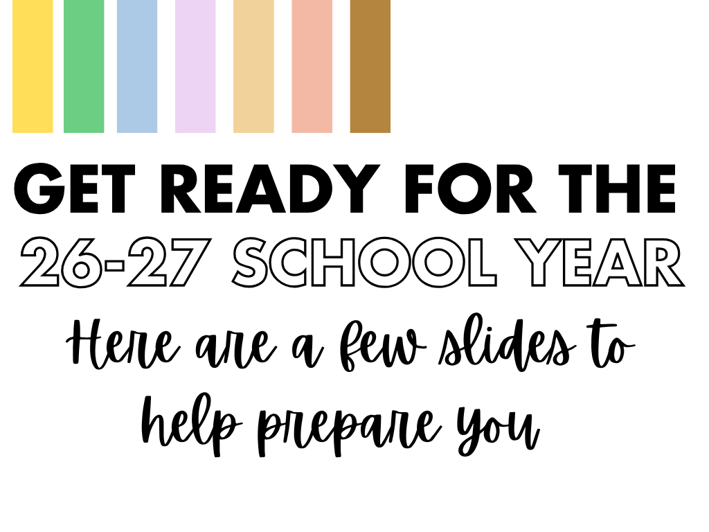 Get ready for th 26-27 School Year. Here are a few slides to help prepare you.