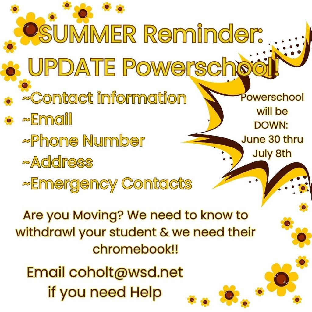 ☀️ Quick Summer Reminder for Parents! ☀️ Before you completely switch into vacation mode, please take a quick minute to log into PowerSchool and make sure your family's information is up to date for the upcoming school year. What to check/update: 📧 Email address 📞 Phone numbers 🏠 Home address 🚨 Emergency contacts ⚠️ Important Dates & Info: System Outage: PowerSchool will be offline and unavailable from June 30th through July 8th. Please make your updates before or after these dates! Moving? If your family is moving, please let us know so we can process your student's withdrawal and collect their Chromebook. 📧 Need help? Reach out to coholt@wsd.net.