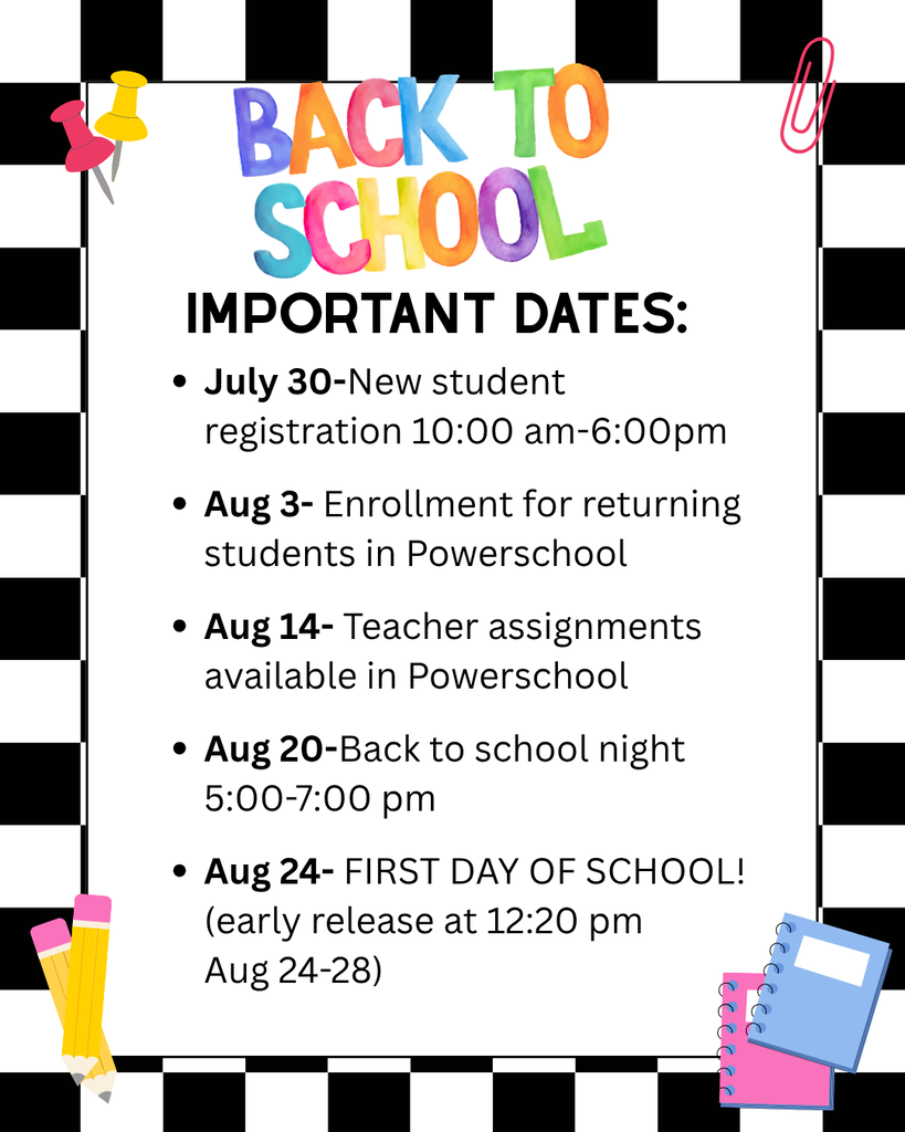 July 30-New student registration 10:00 am-6:00pm Aug 3- Enrollment for returning students in Powerschool Aug 14- Teacher assignments available in Powerschool Aug 20-Back to school night 5:00-7:00 pm Aug 24- FIRST DAY OF SCHOOL! (early release at 12:20 pm Aug 24-28)