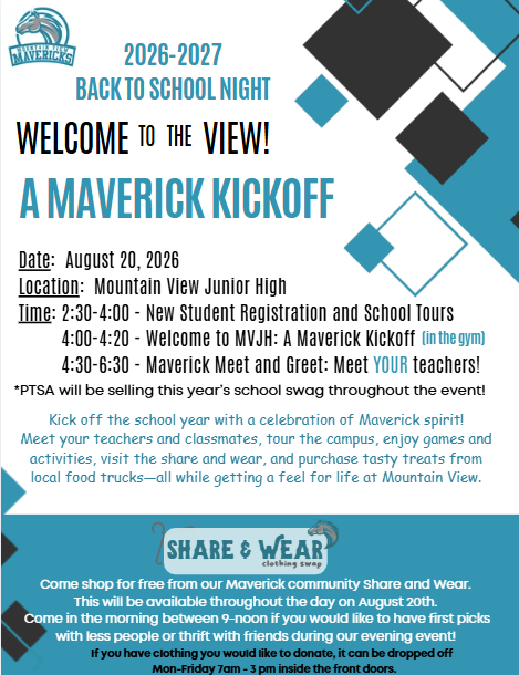 August 20, 2026 | Mountain View Junior High Kick off the 2026–27 school year with a celebration of Maverick spirit! 💜 Join us on Thursday, August 20, for a fun-filled day designed to help students and families get ready for an amazing year at Mountain View Junior High. 📅 Event Schedule 2:30–4:00 PM | New Student Registration & School Tours New to Mountain View? Stop by to complete registration and get familiar with our campus. 4:00–4:20 PM | Welcome to MVJH: A Maverick Kickoff Start the year with a special welcome and get ready to be part of the Maverick family! 4:30–6:30 PM | Maverick Meet & Greet Meet YOUR teachers! Come meet your teachers and classmates, tour the campus, enjoy games and activities, and get a feel for life at Mountain View Junior High. 🛍️ Maverick Share & Wear Come shop for FREE at our Maverick Community Share & Wear! The Share & Wear will be available throughout the day on August 20. Want first picks and fewer crowds? Come shop from 9:00 AM–Noon! Want to thrift with friends and enjoy the evening event? Join us during the Maverick Meet & Greet from 4:30–6:30 PM! 👕 Have Clothing to Donate? We would love your gently used clothing! Donations can be dropped off Monday–Friday, 7:00 AM–3:00 PM inside the front doors of Mountain View Junior High. 🌮 Come Celebrate With Us! Enjoy games, activities, food trucks, free clothing, new friends, and plenty of Maverick spirit as we kick off another great year together! We can't wait to see YOU, Mavericks! 🐎 Mountain View Junior High August 20, 2026