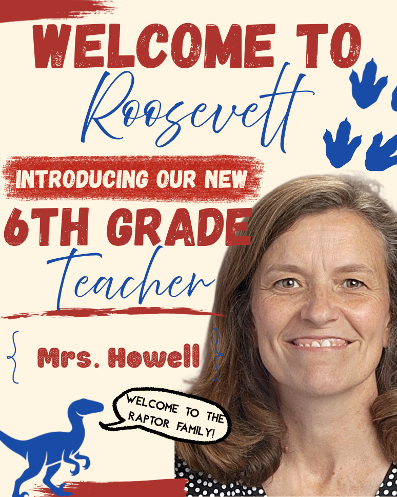 welcome to roosevelt- introducing our new 6th grade teacher- Mrs. Howell- welcome to the raptor family