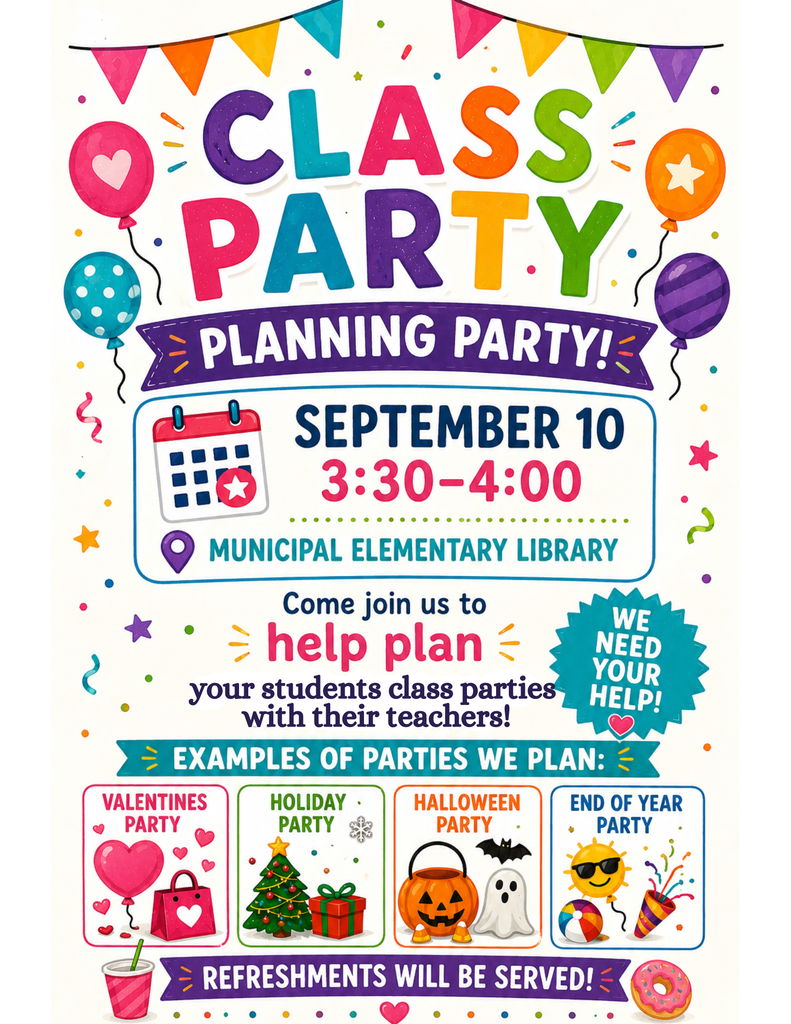 Class party planning party, Sept. 10 3:30-4:00 at the Municipal Elementary Library. Come help plan class parties with teachers.