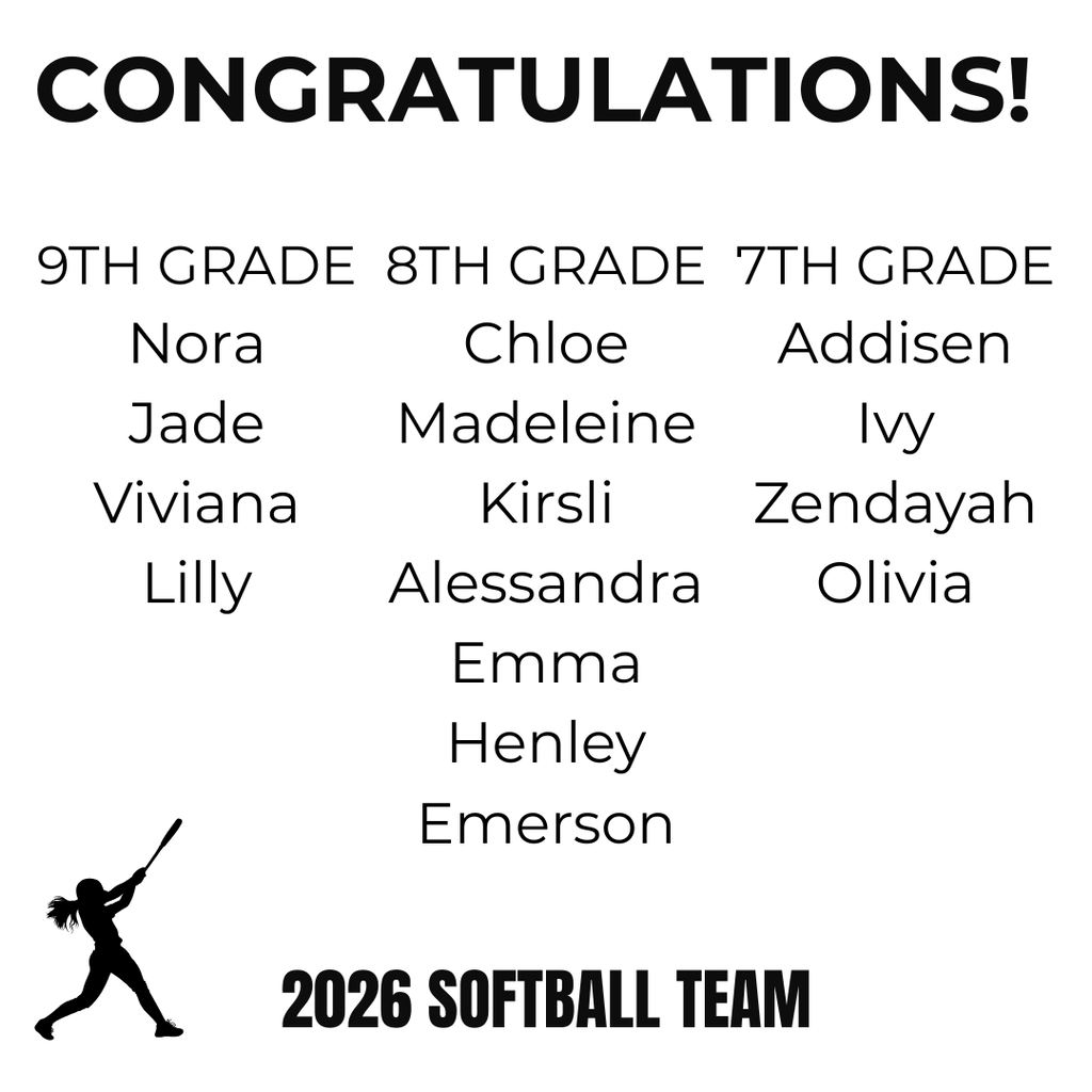 cONGRATULATIONS! 2026 SOFTBALL TEAM 9TH GRADE Nora Jade Viviana Lilly 8TH GRADE Chloe Madeleine Kirsli Alessandra Emma Henley Emerson 7TH GRADE Addisen Ivy Zendayah Olivia