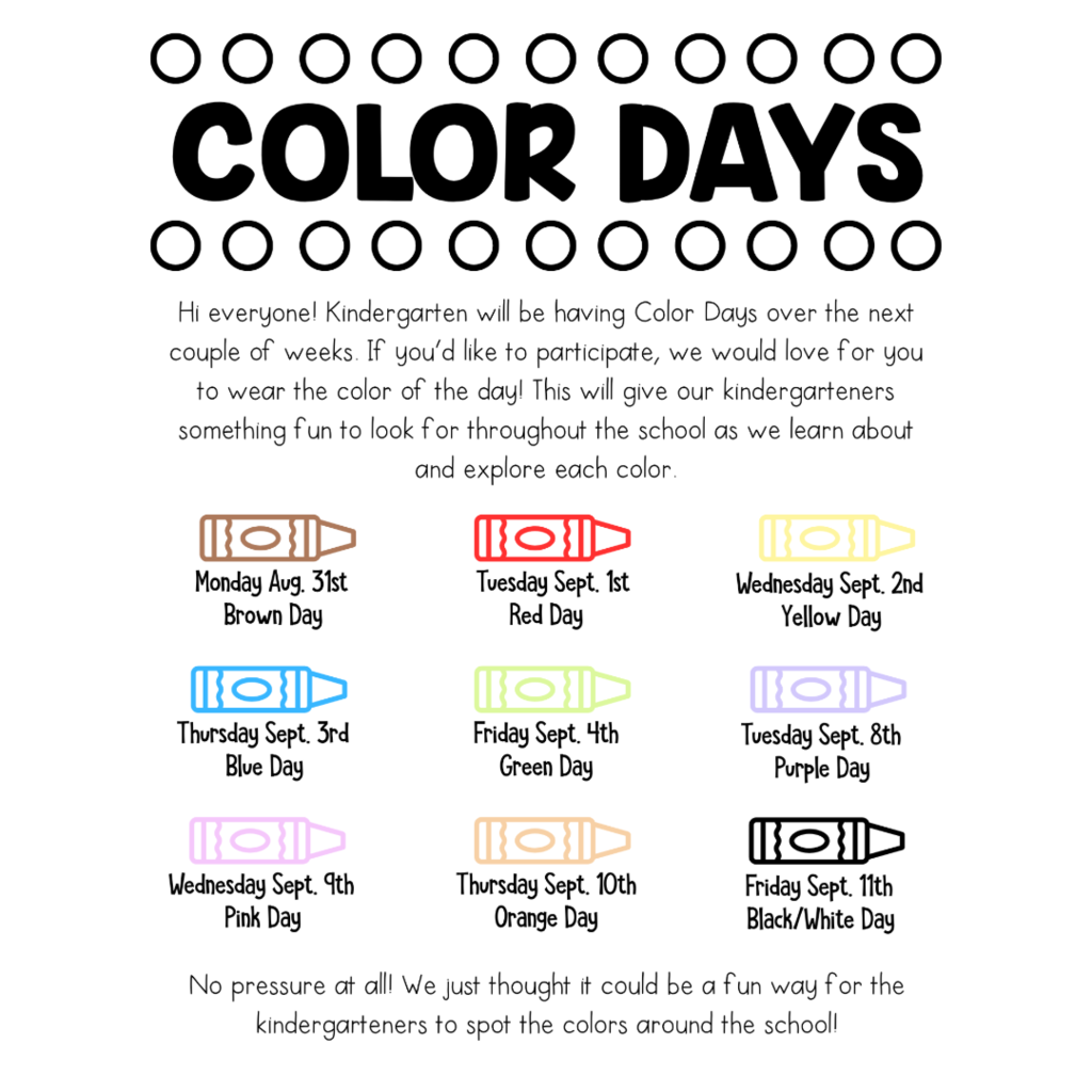 An announcement flyer for Kindergarten Color Days inviting students and staff to wear the color of the day over two weeks to help kindergarteners spot colors around the school. Illustrated crayon icons highlight each theme day. Color Schedule: Monday, Aug. 31st: Brown Day Tuesday, Sept. 1st: Red Day Wednesday, Sept. 2nd: Yellow Day Thursday, Sept. 3rd: Blue Day Friday, Sept. 4th: Green Day Tuesday, Sept. 8th: Purple Day Wednesday, Sept. 9th: Pink Day Thursday, Sept. 10th: Orange Day Friday, Sept. 11th: Black/White Day
