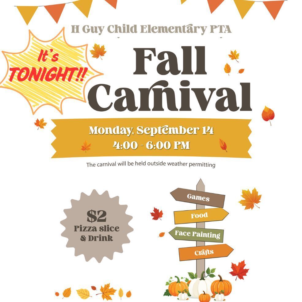 H Guy Child elementary PTA Fall Carnival It's tonight! Monday Sept 14 4-6pm