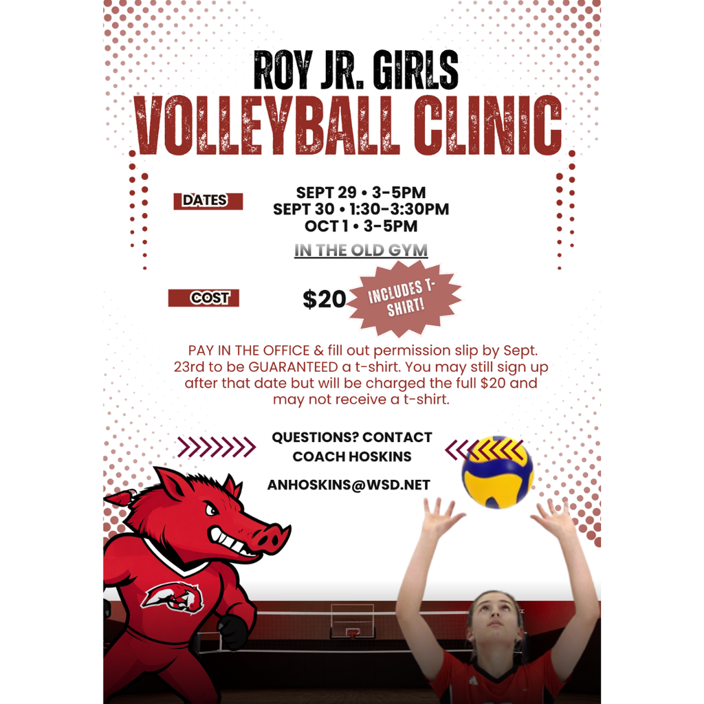 infographic for Roy Jr Girls Volleyblal Clinic. Dates Sept 29 3-5 pm Sept 30 1:30-3:30 pm Oct 1 3-5 pm in the old gym. Cost $20 includes t shirt. Pay in the office and fill out permission slip by Sept 23rd to be Guaranteed a t-shit. You may still sign up after that date but will be charged the full $20 and may not recieve a t-shirt. Questions? Contact Coach Hoskins anhoskins@wsd.net