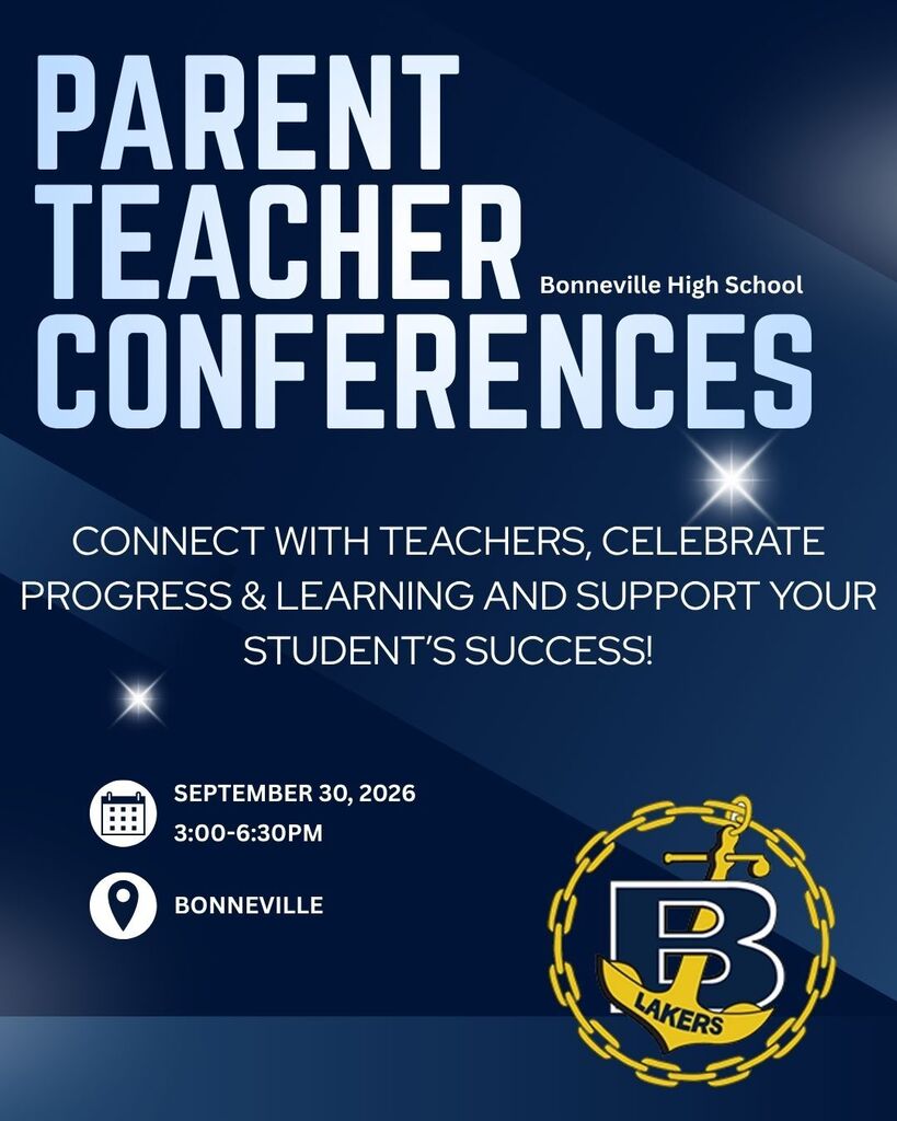 Parent Teacher Conferences 9/30/26 3-6:30PM at Bonneville High.  Connect with Teachers, celebrate progress & learning and support your student's success.