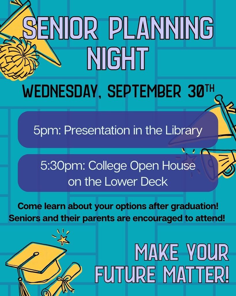 Senior Planning Night 9/30/26 5pm: Presentation in the library 5:30pm College Open House on the lower deck