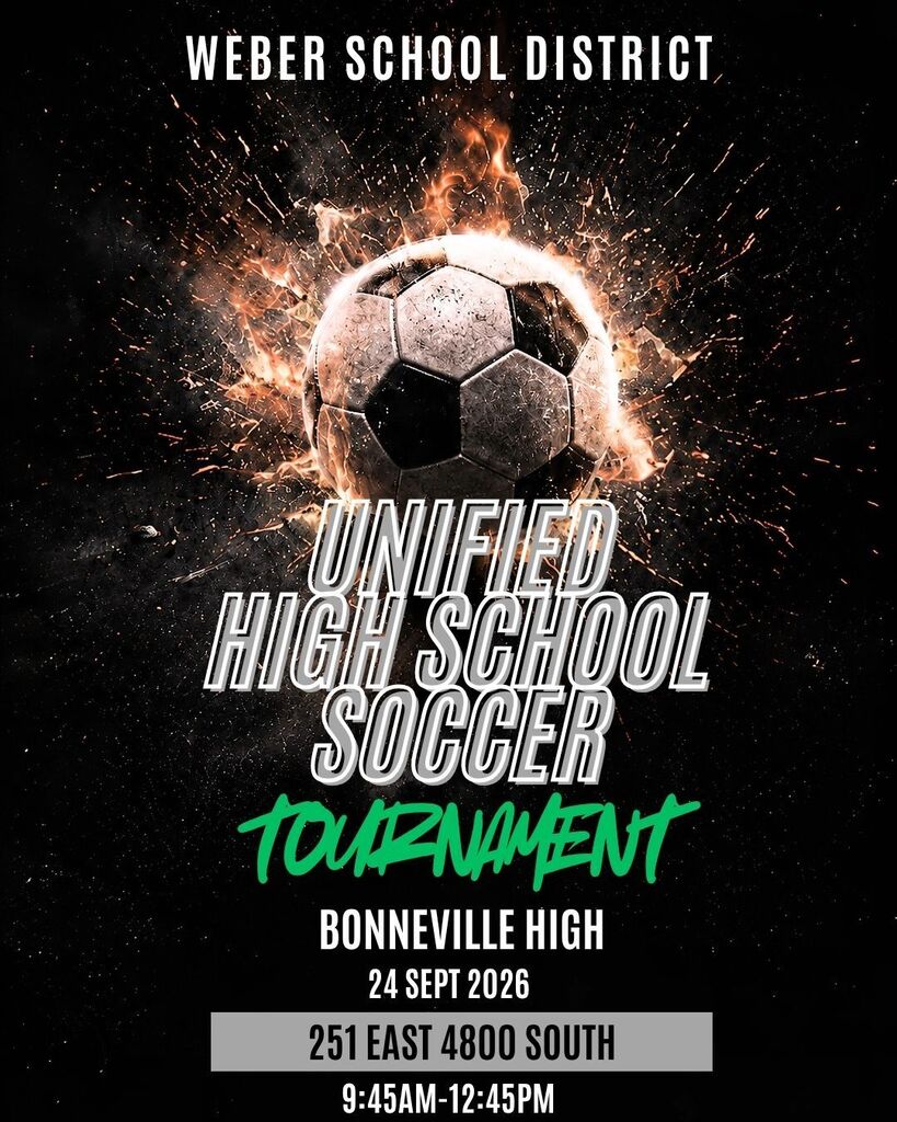 Weber School District Unified High School Soccer Tournament 9/24/26 9:45-12:45 at Bonneville High School 251 East 4800 South