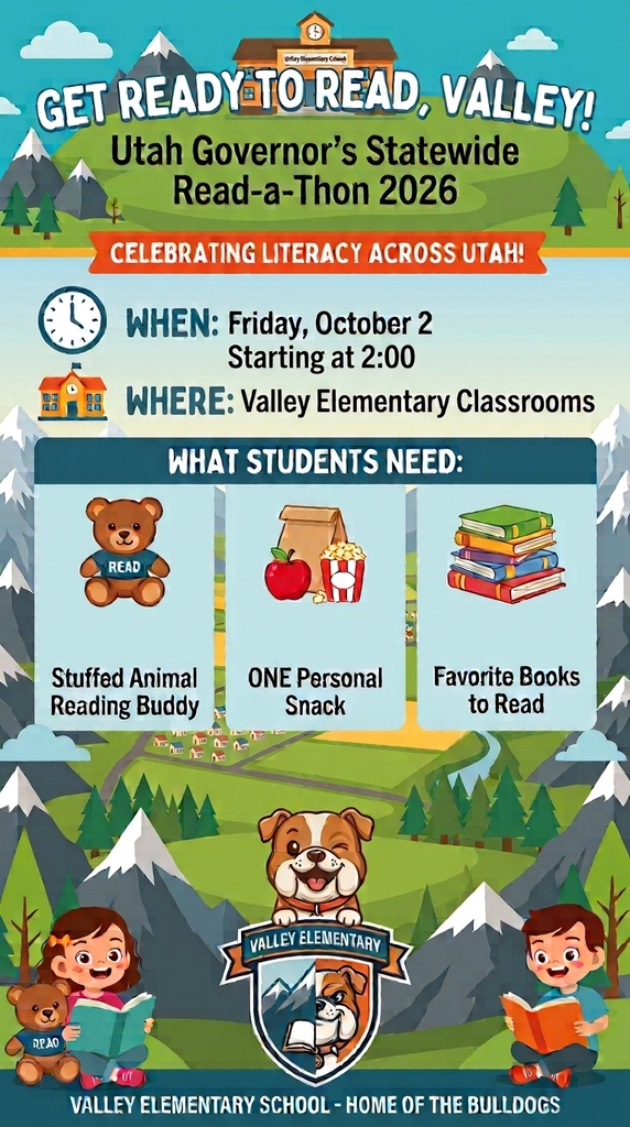 A promotional flyer for Valley Elementary titled "Get Ready to Read, Valley! Utah Governor's Statewide Read-a-Thon 2026: Celebrating Literacy Across Utah!" The flyer lists event details:When: Friday, October 2, starting at 2:00 Where: Valley Elementary Classrooms Under the header "What Students Need," three illustrations show items to bring:A stuffed bear labeled "Stuffed Animal Reading Buddy" An apple and popcorn bag labeled "ONE Personal Snack" A stack of books labeled "Favorite Books to Read"