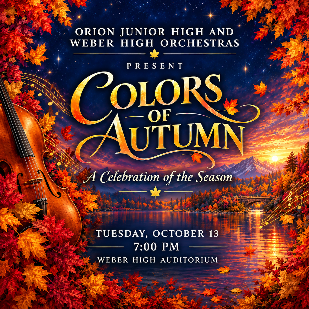 Orion Junior High and Weber High Orchestras invite you to a Celebration of the Season! Colors Of Autumn Tuesday, October 13th at 7:00 pm in the Weber High School Auditorium
