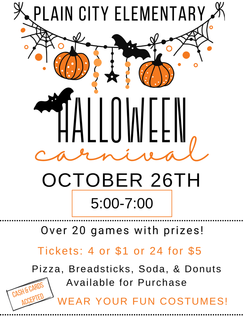 A promotional flyer for Plain City Elementary's Halloween Carnival. At the top, the header reads "PLAIN CITY ELEMENTARY" with black, orange, and white Halloween garland featuring cobwebs, jack-o'-lanterns, stars, and hanging bats. Beneath the garland, bold text reads "HALLOWEEN carnival" in black and orange lettering. The event details are centered below:Date & Time: October 26th from 5:00 to 7:00. Activities: "Over 20 games with prizes!" Tickets: "4 for $1 or 24 for $5". Food & Drinks: "Pizza, Breadsticks, Soda, & Donuts Available for Purchase". Payment Info: A stamp graphic reads "CASH & CARDS ACCEPTED". Dress: Orange text at the bottom says "WEAR YOUR FUN COSTUMES!"