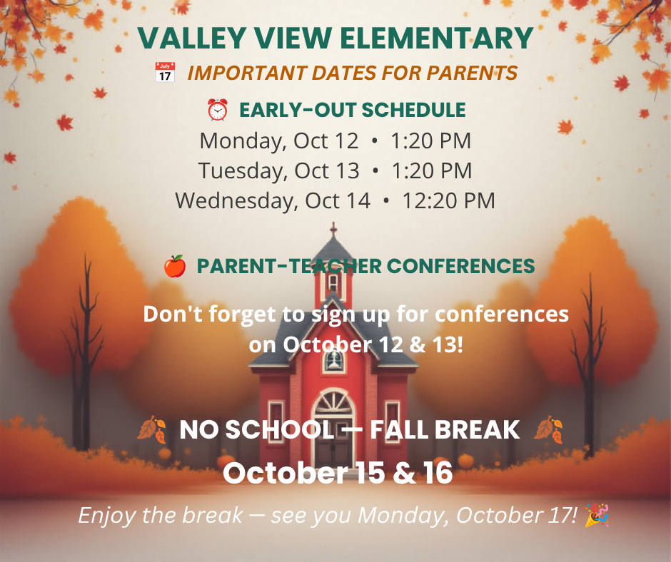 Important dates for parents - Monday, Oct. 12 - 1:20, Tuesday, Oct. 13 - 1:20, Wednesday, Oct. 14 - 12:20, No school October 15 & 16 for Fall Break.  Please sign up for conferences on October 12 & 13