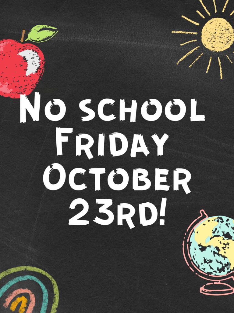 Poster styled like a black chalkboard with school-themed chalk illustrations around the border. In the top left is a red apple with a light green leaf. In the top right is a yellow, hand-drawn sun. In the bottom right is a pink stand holding a blue, yellow, and white globe. In the bottom left is a multi-colored rainbow. Centered in large, bold, hand-drawn white lettering is the announcement: "NO SCHOOL FRIDAY OCTOBER 23RD!"