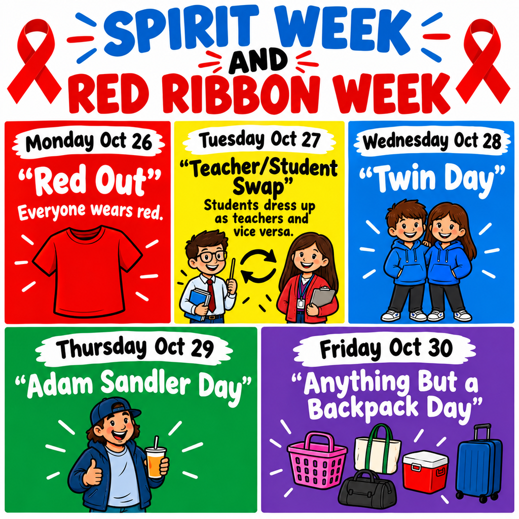 Join us for Red Ribbon Week and Spirit Week! Monday 10/26: wear All Red Tuesday 10/27: Teacher and Student Swap, dress like them Wednesday 10/28: Twin Day Thursday 10/29: Adam Sandler Day Friday 10/30: Anything But a Backpack Day