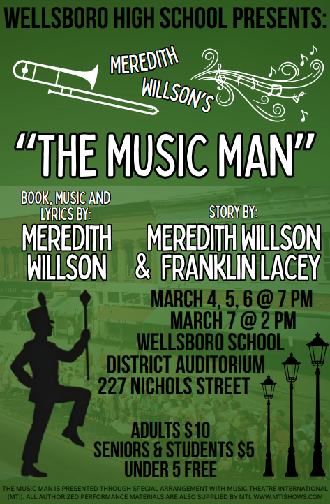 Wellsboro High School Presents: The Music Man, Book, Music and Lyrics by Meredith Wilson March 4,5,6 @ 7 PM and March 7 at 2PM Location WASD District Auditorium 227 Nichols Street Adults $10, Seniors and Students $5 Under 5 Free