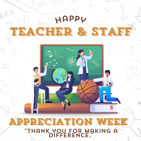 Happy Teacher and Staff Appreciation Week, Thank you for making a difference.