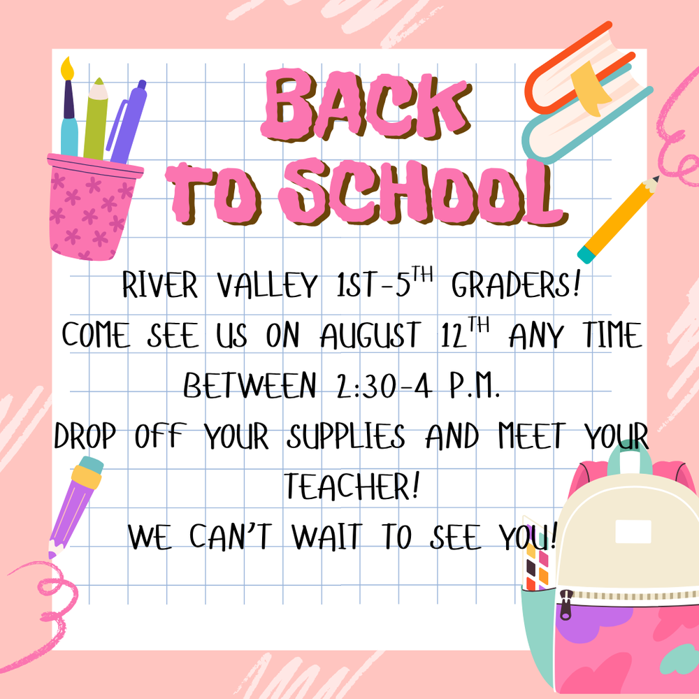 Back to School River Valley 1st-5th graders! Come see us on August 12 any time between 2:30-4:PM. Drop off your supplies and meet your teacher!