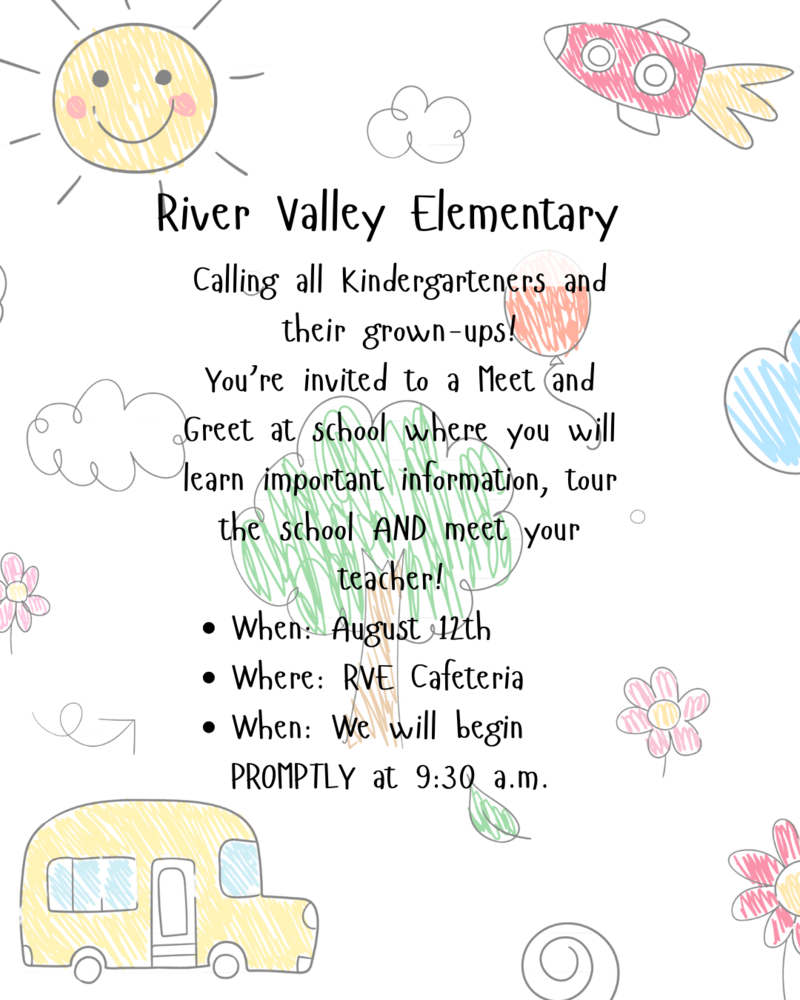 Calling all kindergartners and their grown-ups! You're invited to a meet and greet at school where you will learn important information, tour the school and meet your teacher. August 12 at 9:30 AM in the cafeteria at River Valley
