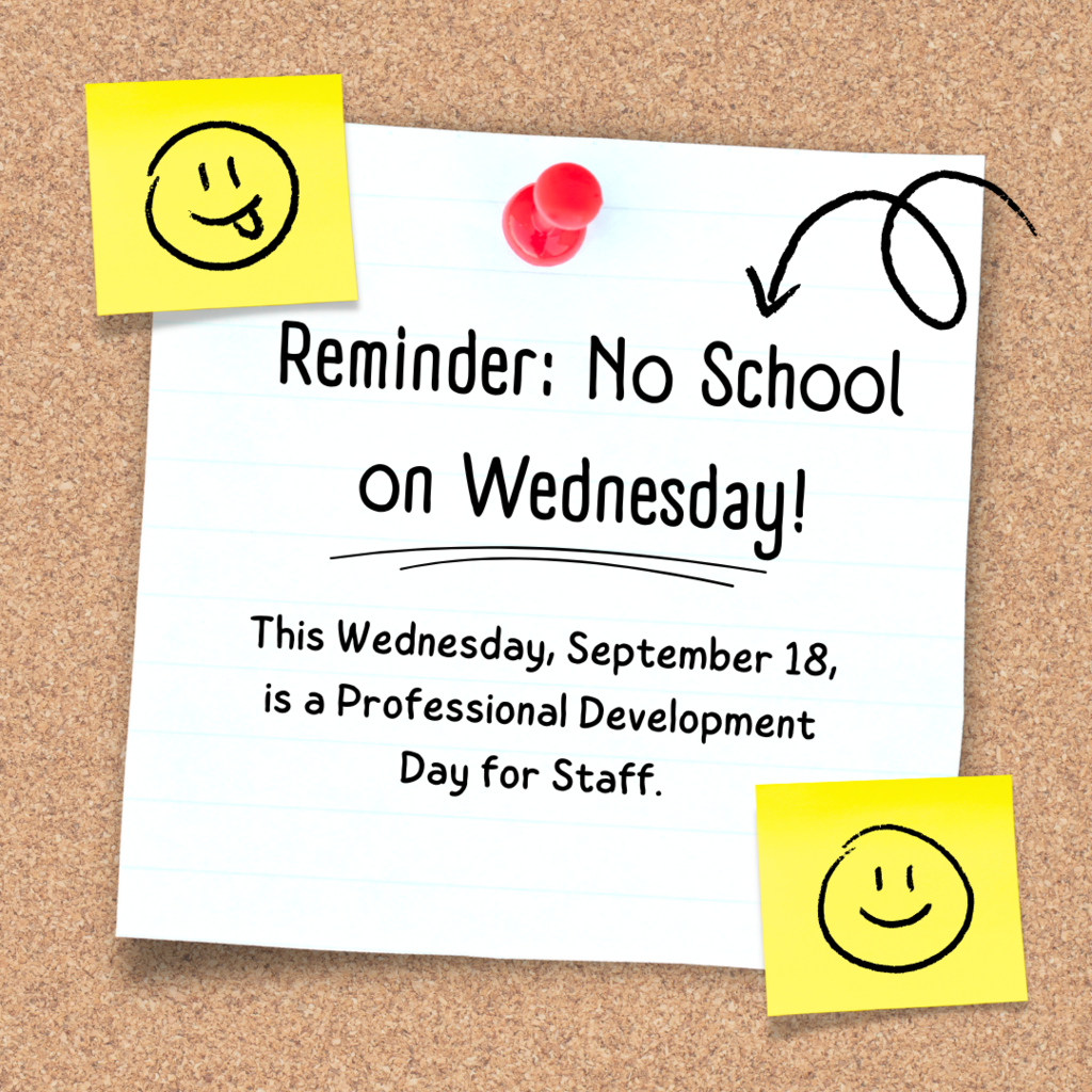 Picture: Cork Board with a sheet of paper pinned on and two yellow sticky notes with smiley faces written on them. Words: Reminder: No School on Wednesday! This Wednesday, September 18, is a Professional Development Day for Staff.