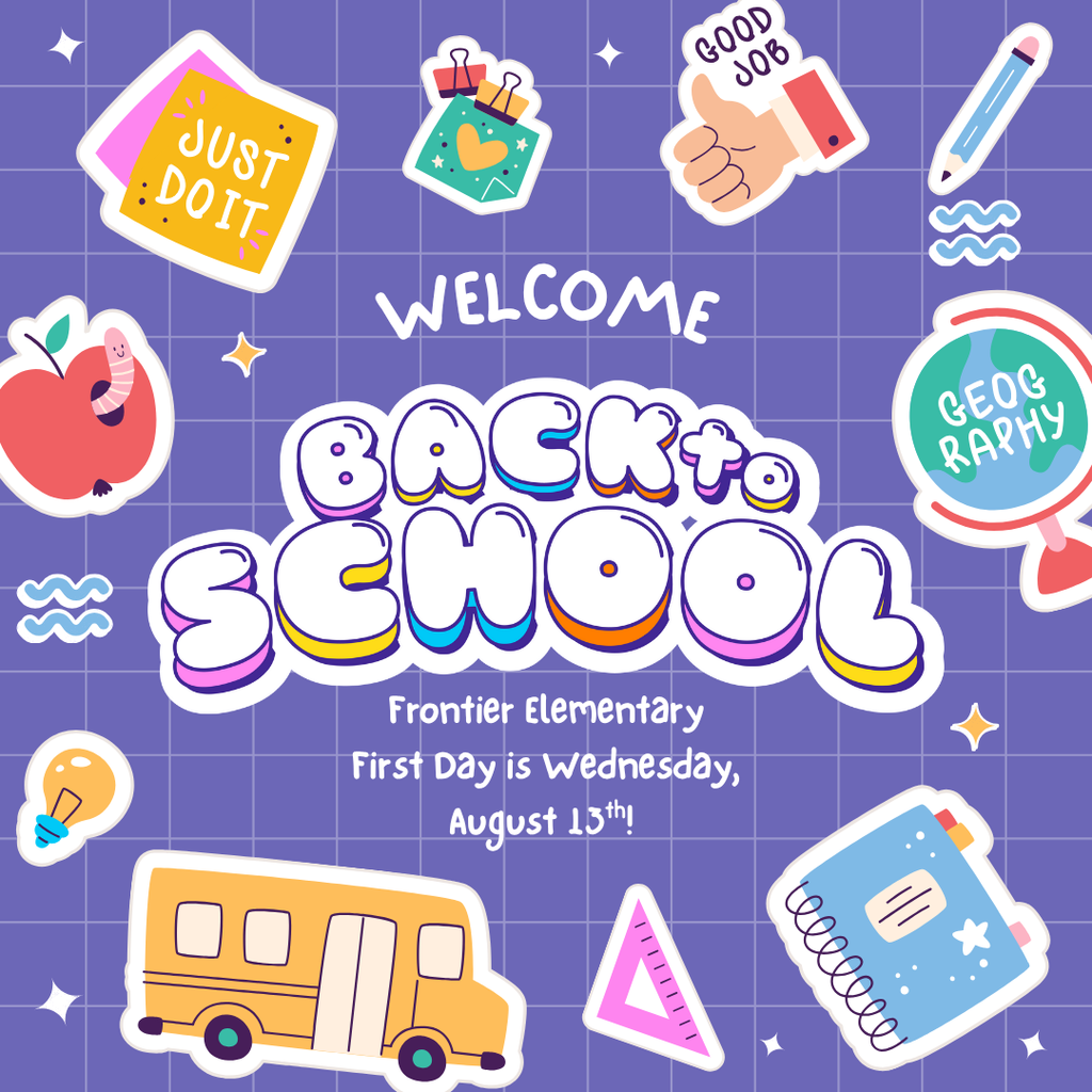 sticker clipart of different school supplies and items related to school. Text reads, "Welcome Back to School, Frontier Elementary, first day is Wednesday, August 13th!"