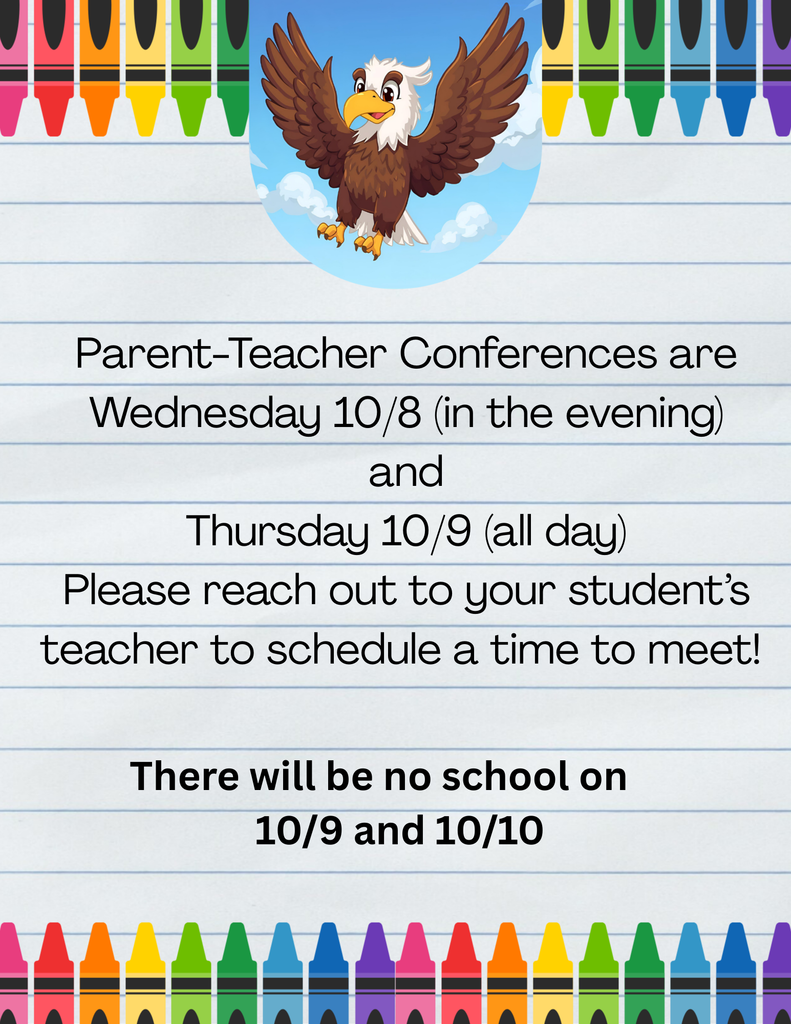 Parent_teacher conference are Wednesday 10/8 (in the evening) and Thursday 10/9 (all day) Please reach out to your student's teacher to schedule a time ot meet! There will be no school on 10/9 and 10/10