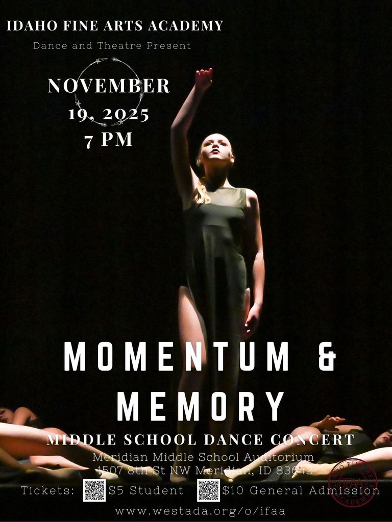 Idaho Fine Arts Academy - Dance and Theatre Present... Momentum & Memory. November 19, 2025. 7pm. Meridian Middle School Auditorium.  $5 student. $10 general.