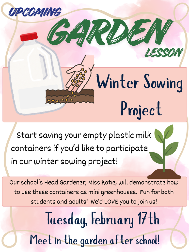 Winter sowing project Feb. 17. Meet in the garden after school. 
