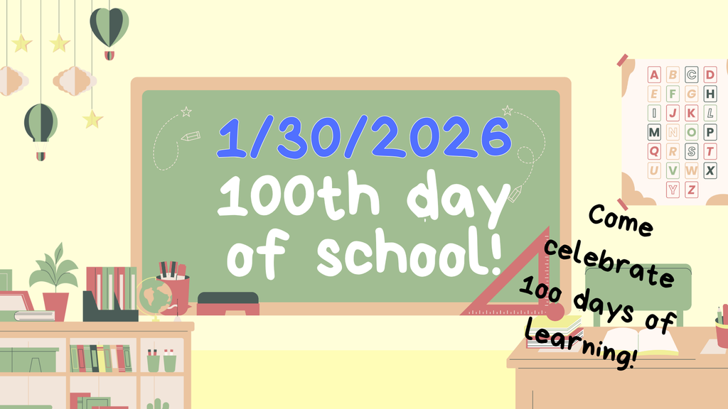 1/30/2026 100th day of school! Come celebrate 100 days of learning!