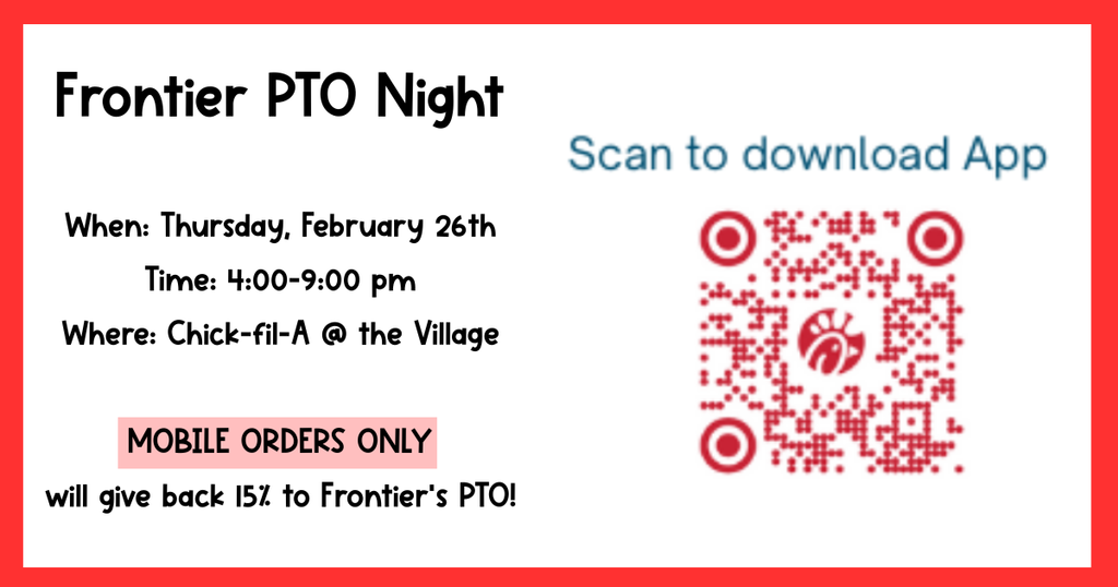 Frontier PTO Night; When: Thursady, February 26th; Time: 4:00-9:00pm; Where: Chick-fil-A @ the Village Moblile Order Only. will give back 15% to Frontier's PTO. QR code include with text reading "Scan to download app."