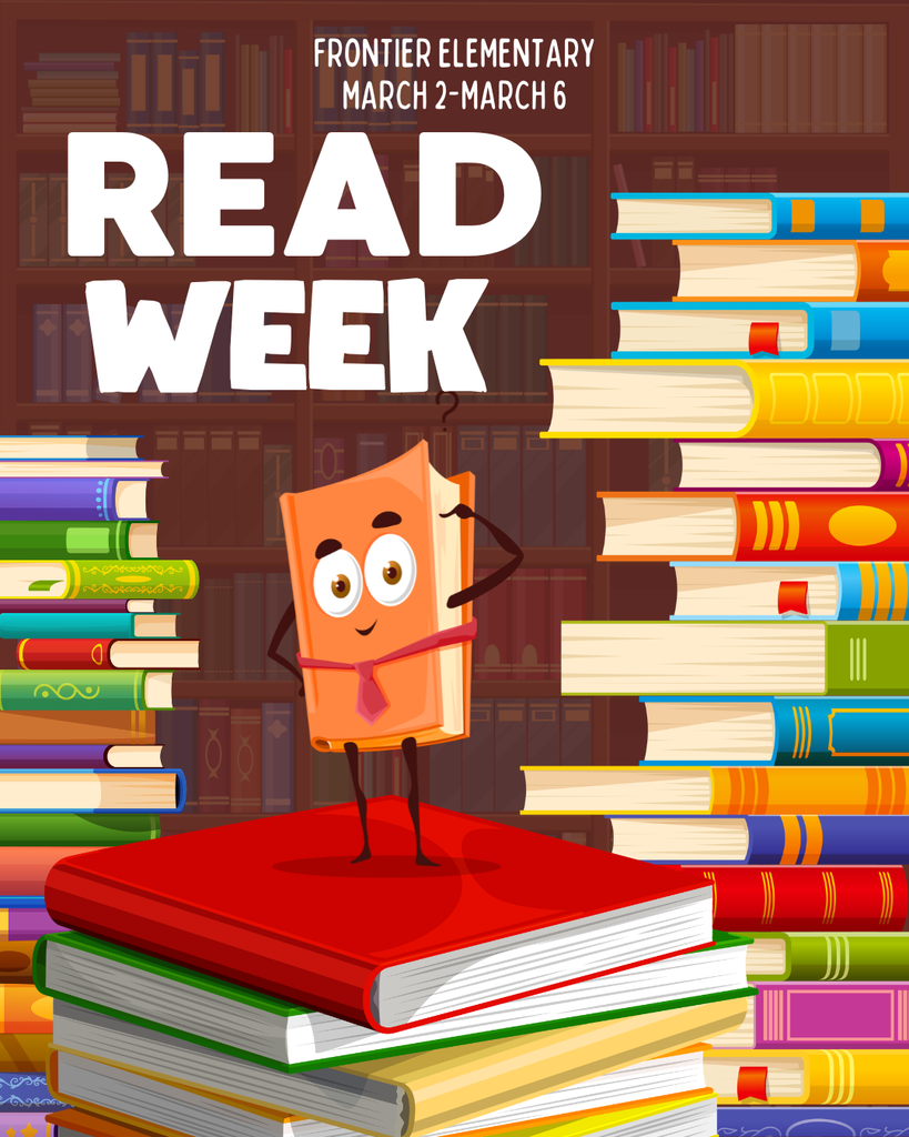 cartoon book standing on top of a stack of books, also surrounded by books. Text reads, "Frontier Elementary Read Week, March 2-March6"