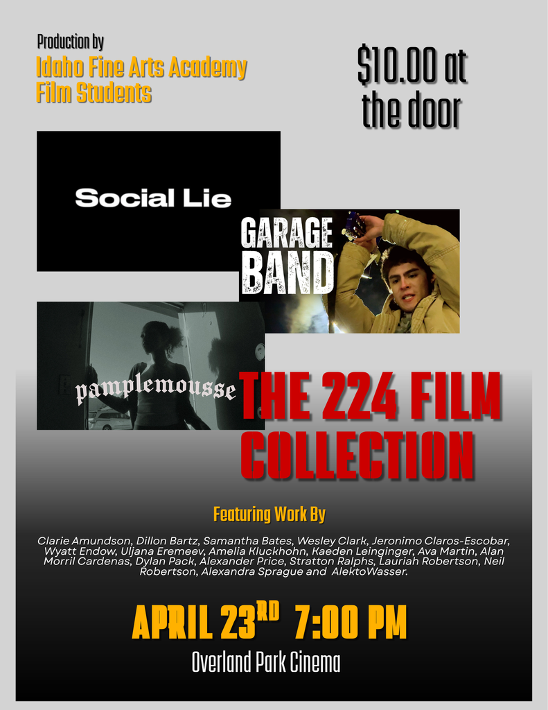 Production by Idaho Fine Arts Academy Film Students. $10 at the door. Films: Social Lie, Garage Band, Pamplemousse. The 224 Film Collection. Featuring work by IFAA film students (student list of names). April 23rd, 7pm. Overland Park Cinema.