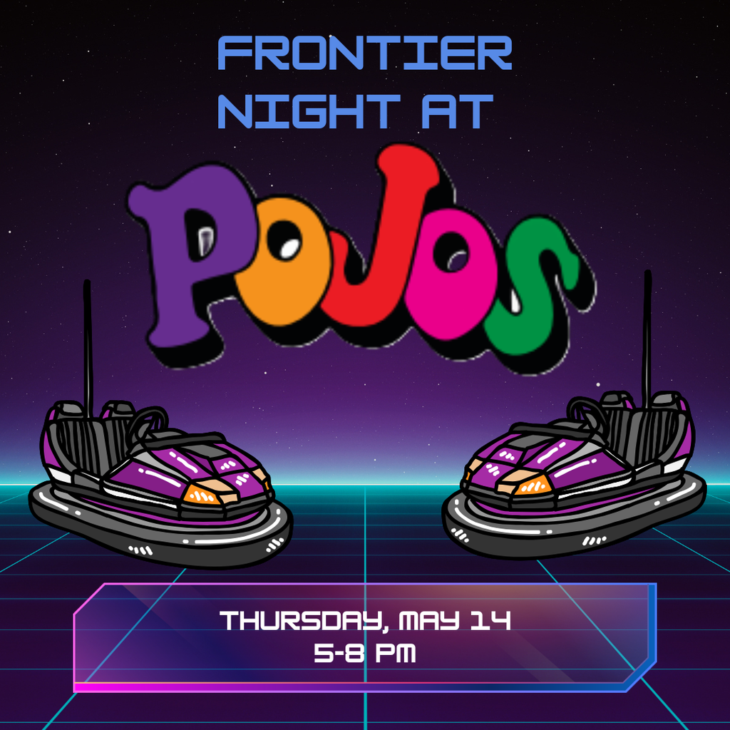 image of bumper cars with text reading "Frontier Night at POJOs, Thursday May 14, 5-8pm"