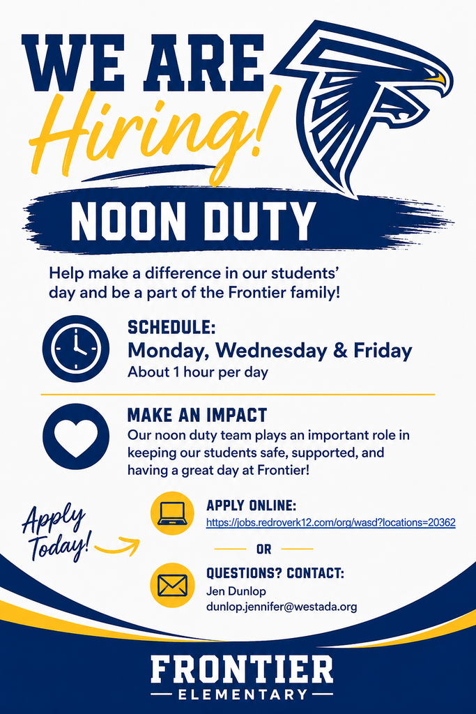 Frontier Elementary hiring graphic announcing an opening for a noon duty position. The schedule is Monday, Wednesday, and Friday for about one hour per day. The graphic emphasizes helping keep students safe, supported, and having a great day at Frontier. It includes information for applying online and lists Jen Dunlop at dunlop.jennifer@westada.org as the contact for questions.